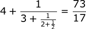 \dpi{120} \fn_jvn 4+\frac{1}{3+\frac{1}{2+\frac{1}{2}}}= \frac{73}{17}